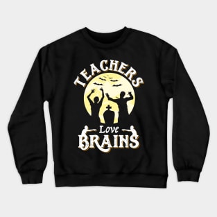 Teachers Love Brains Funny Zombie Halloween Crewneck Sweatshirt